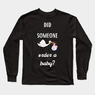 did someone order a baby? Long Sleeve T-Shirt